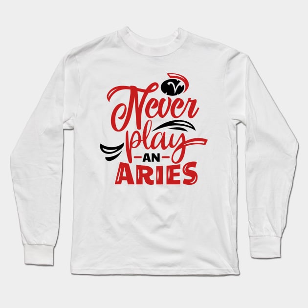 Never Play an Aries Zodiac Horoscope Long Sleeve T-Shirt by JessDesigns